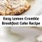 An easy to make breakfast cake with a moist, tender crumb topped with a sweet crumble topping.