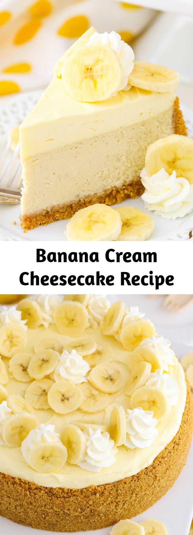 This Banana Cream Cheesecake Recipe is made with a fresh banana cheesecake topped with banana bavarian cream! It’s smooth, creamy & full of banana flavor! #cheesecake #cheesecakerecipe