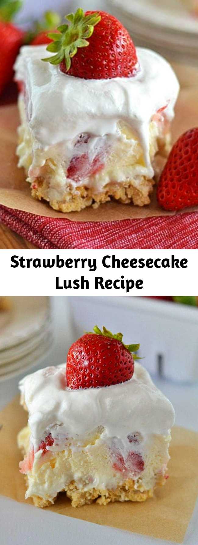 With layers of cream cheese, Cool Whip, cheesecake pudding and fresh strawberries, this Strawberry Cheesecake Lush will quickly become your new favorite summer dessert!