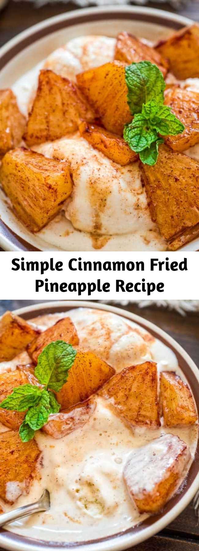 Simple Cinnamon Fried Pineapple Recipe - Try this simple, yet scrumptious Cinnamon Fried Pineapple. It requires just a few common ingredients and only 10 minutes of your time. #pineapple #cinnamon #dessert #icecream