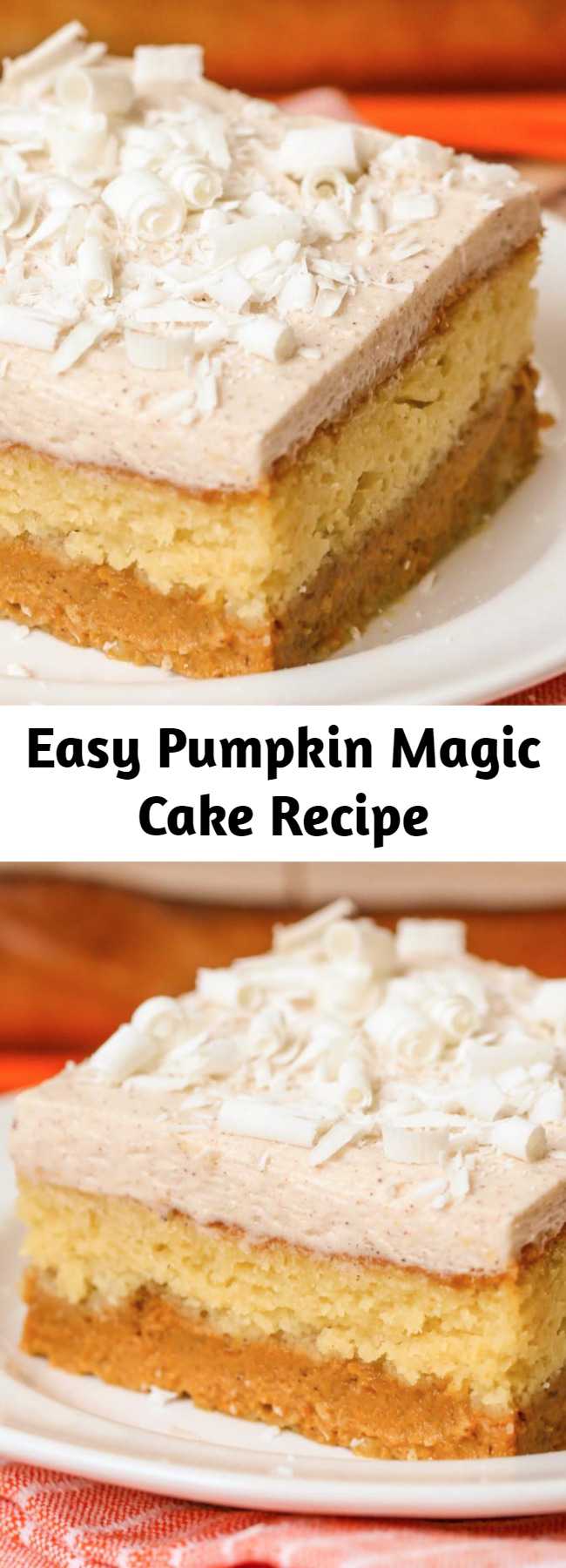 Easy Pumpkin Magic Cake Recipe - See For Yourself Why This 3 Layer Magic Pumpkin Cake Is So Magical! It’s Made Up Of A Creamy Pumpkin Puree Layer, A Layer Of Yellow Cake, And Lastly A White Chocolate Pumpkin Spice Frosting Topped With White Chocolate Shavings!!