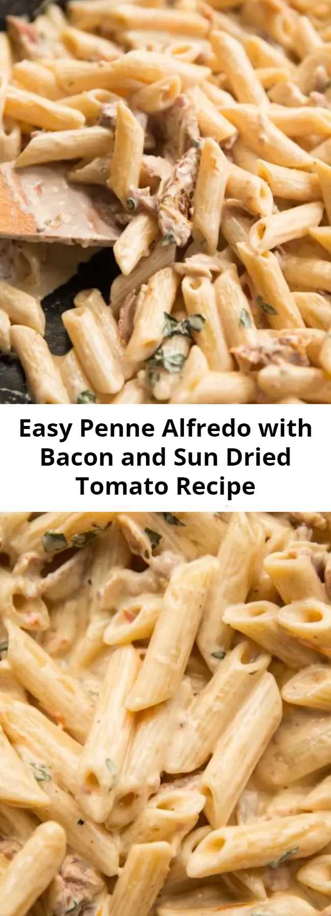 Easy Penne Alfredo with Bacon and Sun Dried Tomato Recipe - A delicious twist on the classic Alfredo. Penne Alfredo with Bacon and Sun Dried Tomato will change your 'go to' quick dinner forever. #bacon #penne #alfredo #pennealfredo #pasta #creamypasta