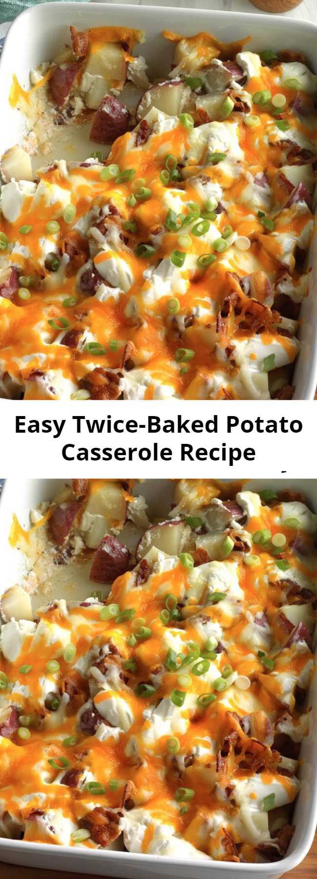 Easy Twice-Baked Potato Casserole Recipe - My daughter gave me this twice-baked potatoes recipe because she knows I love potatoes. The hearty casserole is loaded with a palate-pleasing combination of bacon, cheeses, green onions and sour cream.