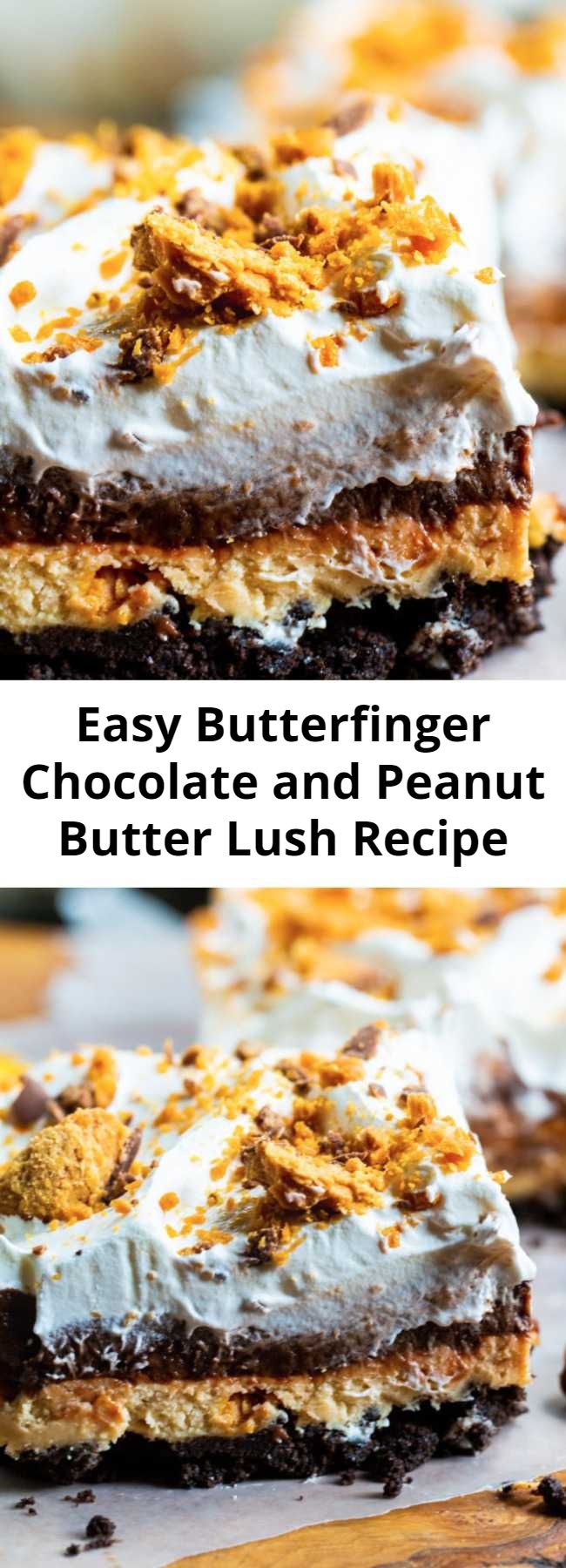 Easy Butterfinger Chocolate and Peanut Butter Lush Recipe - So many delicious, creamy layers and the buttery crunch of Butterfinger candy. You won't find a more delicious dessert than this cool and creamy Butterfinger Chocolate and Peanut Butter Lush. Layer after layer of heaven!